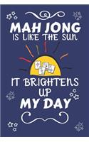 Mah Jong Is Like The Sun It Brightens Up My Day