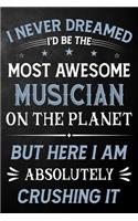 I Never Dreamed I'd Be The Most Awesome Musician On The Planet But Here I Am Absolutely Crushing It