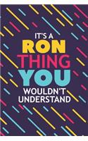 It's a Ron Thing You Wouldn't Understand: Lined Notebook / Journal Gift, 120 Pages, 6x9, Soft Cover, Glossy Finish