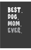 Best. Dog. Mom. Ever.: Mother's Day Gift Notebook For Dog Lover Mom, Grandma. Cute Cream Paper 6*9 Inch With 100 Pages Notebook For Writing Daily Routine, Journal and Hand