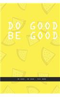YELLOW LEMON PIECES Notebook: DO GOOD BE GOOD. Do good, be good, feel good., creatif daily journal: Beautiful notebook White lined interior.