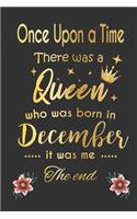 once upon a time there was a queen born in december - girl Gold Notebook funny Birthday Gift
