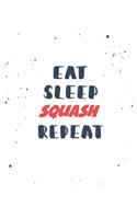 Eat Sleep squash Repeat