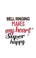 Bell Ringing Makes My Heart Super Happy Bell Ringing Lovers Bell Ringing Obsessed Notebook A beautiful: Lined Notebook / Journal Gift,, 120 Pages, 6 x 9 inches, Personal Diary, Bell Ringing Obsessed, Bell Ringing Hobby, Bell Ringing Lover, Personalize