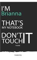 Brianna: DON'T TOUCH MY NOTEBOOK ! Unique customized Gift for Brianna - Journal for Girls / Women with beautiful colors Blue / Black / White, with 120 Page, 