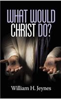 What Would Christ Do? (HC)