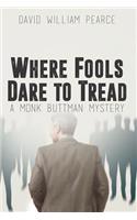 Where Fools Dare to Tread: A Monk Buttman Mystery