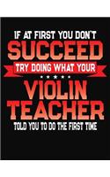 If At First You Don't Succeed Try Doing What Your Violin Teacher Told You To Do The First Time