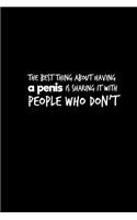 The Best Thing About Having A Penis Is Sharing It With People Who Dont: Notepad & Logbook Funny Gag Gift Men Dirty Adult Humor Joke Notebook 6x9 Dotgrid