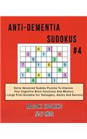 Anti-dementia Sudokus #4: Solve Advanced Sudoku Puzzles To Improve Your Cognitive Brain Functions And Memory ( Large Print&#65292;Suitable For Teenagers, Adults And Seniors)