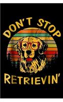 Don't Stop Retrievin': Don't Stop Retrieving Funny Golden Retriever Owner Journal/Notebook Blank Lined Ruled 6x9 100 Pages