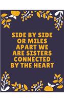 Side by side or miles apart we are sisters connected by the heart