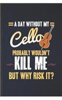 A Day Without My Cello Probably Wouldn't Kill Me but Why Risk It