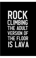 Rock Climbing The Adult Version Of The Floor Is Lava: Notebook Journal Composition Blank Lined Diary Notepad 120 Pages Paperback Black Solid Climb