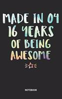 Made in 04 16 Years of Being Awesome Notebook