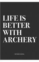 Life Is Better With Archery: A 6x9 Inch Notebook Diary Journal With A Bold Text Font Slogan On A Matte Cover and 120 Blank Lined Pages Makes A Great Alternative To A Card