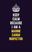 Keep Calm Because I Am A Marine Cargo Inspector: Motivational and inspirational career blank lined gift notebook with matte finish