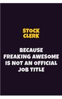 Stock Clerk, Because Freaking Awesome Is Not An Official Job Title: 6X9 Career Pride Notebook Unlined 120 pages Writing Journal
