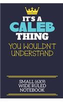 It's A Caleb Thing You Wouldn't Understand Small (6x9) Wide Ruled Notebook