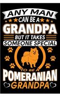 Any Man Can Be A Grandpa But It Takes Someone Special To Be A Pomeranian Grandpa: Pomeranian Journal Notebook Best Gifts For Pomeranian Grandpa And Who Love Pomeranian Dog Notebook Blank Lined Ruled Journal 6"x9" 100 Pages