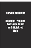 Service Manager Because Freaking Awesome Is Not an Official Job Title.: Lined notebook