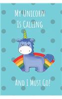 My Unicorn Is Calling And I Must Go