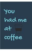 You Had Me At Coffee
