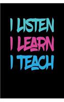 I Listen I Learn I Teach