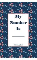 My Number Is Diabetic Log Book: Track Food, Carbs, Exercise and Meds for Glucose Control
