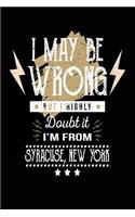 I May Be Wrong But I Highly Doubt It I'm From Syracuse, New York: Lined Travel Notebook Journal