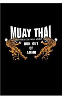Muay Thai Because You Might Run Out of Ammo: 6x9 Lined Journal / Notebook Perfect for Martial Art Fan Especially Muay Thai from Thailand