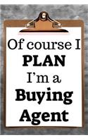 Of Course I Plan I'm a Buying Agent: 2019 6x9 365-Daily Planner to Organize Your Schedule by the Hour