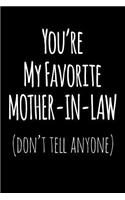 You're My Favorite Mother in Law Don't Tell Anyone: Blank Lined Journal College Rule