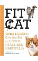 Fit Cat: Tips and Tricks to Give Your Pet a Longer, Healthier, Happier Life