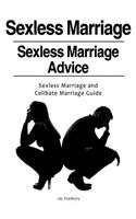 Sexless Marriages. Sexless Marriage Advice. Sexless Marriage and Celibate Marriage Guide