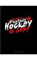 Fantasy Hockey Is Sexy: Unruled Composition Book