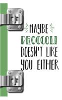 Maybe Broccoli Doesn't Like You Either