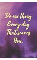 Do One Thing Every Day That Scares You: Nice Blank Lined Notebook Journal Diary