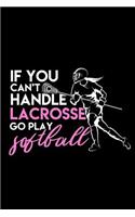 If You Can't Handle Lacrosse Go Play Softball: A 6 X 9 Inch Matte Softcover Paperback Notebook Journal with 120 Blank Lined Pages