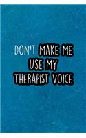 Don't Make Me Use My Therapist Voice