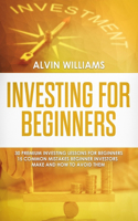 Investing for Beginners: 30 Premium Investing Lessons for Beginners + 15 Common Mistakes Beginner Investors Make and How to Avoid Them