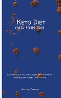 Keto Diet Cakes Recipe Book: Kick-Start your Day with a Super Keto-Breakfast and Enjoy your Weight Loss Journey