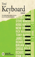 Total Keyboard Tutor: The Ultimate Guide to Playing, Recording and Performing with All Keyboards