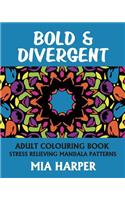 Bold & Divergent: Adult Colouring Book, Stress Relieving Mandala Patterns
