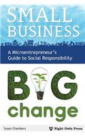 Small Business, Big Change: A Microentrepreneur's Guide to Social Responsibility