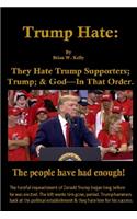 Trump Hate: They Hate Trump Supporters; Trump; & God-In That Order.