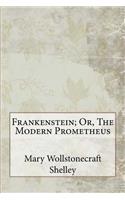 Frankenstein; Or, The Modern Prometheus