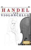Handel per Violoncello: 10 Pezzi Facili per Violoncello Libro per Principianti