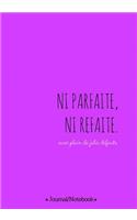 Ni parfaite Ni refaite (not perfect, not fake, with lots of beautiful flaws)
