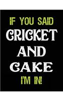 If You Said Cricket and Cake I'm in: Blank Sketch, Draw and Doodle Book